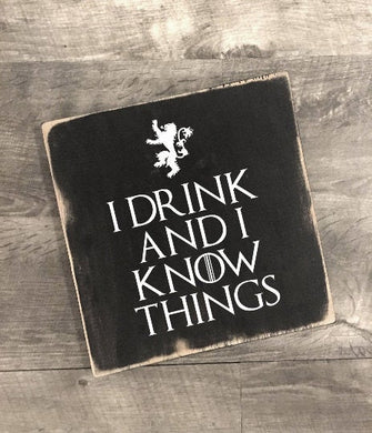 Game of Thrones, GOT, Tyrion, I drink and I know Things, Wood Sign perfect for bar, dining room or housewarming gift!